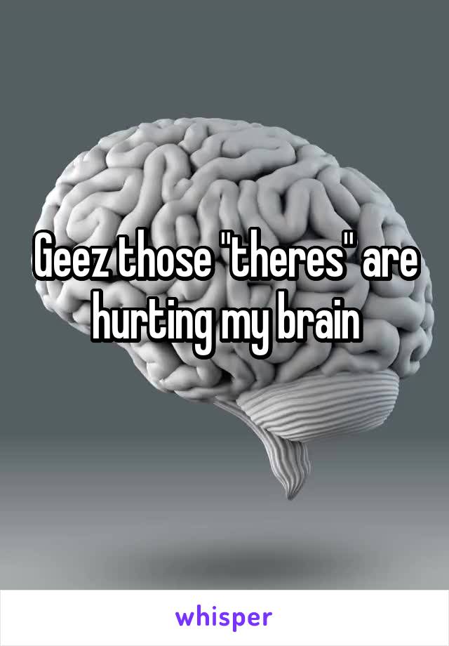 Geez those "theres" are hurting my brain
