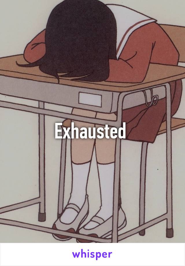 Exhausted 