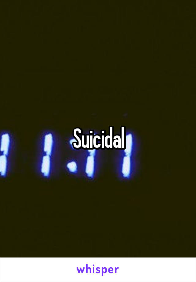 Suicidal