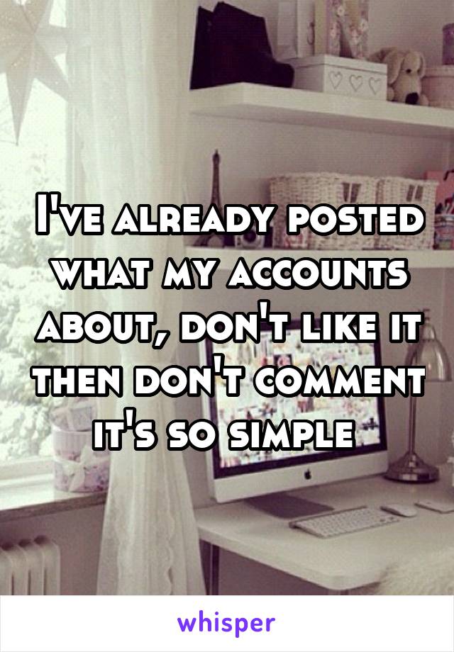 I've already posted what my accounts about, don't like it then don't comment it's so simple 