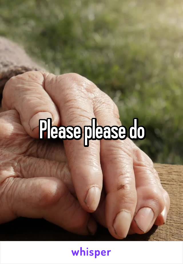 Please please do