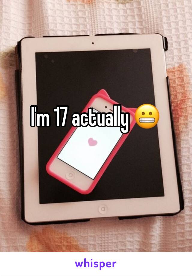 I'm 17 actually 😬