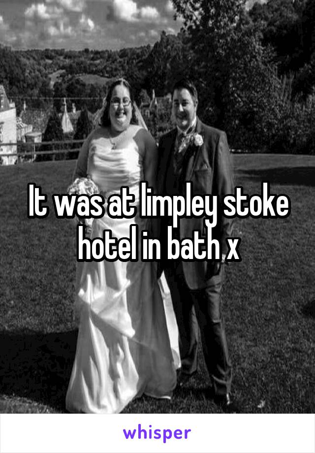It was at limpley stoke hotel in bath x