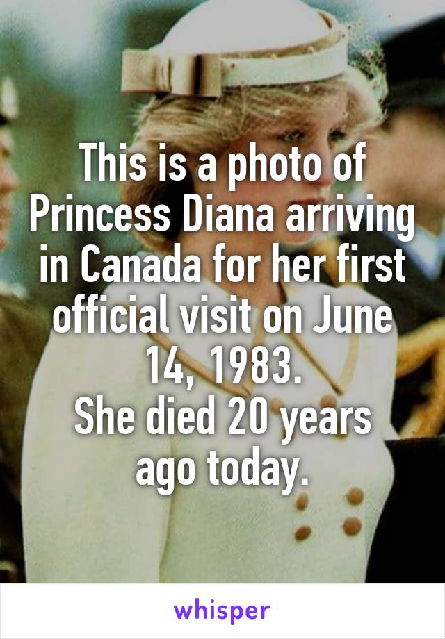 This is a photo of Princess Diana arriving in Canada for her first official visit on June 14, 1983.
She died 20 years ago today.