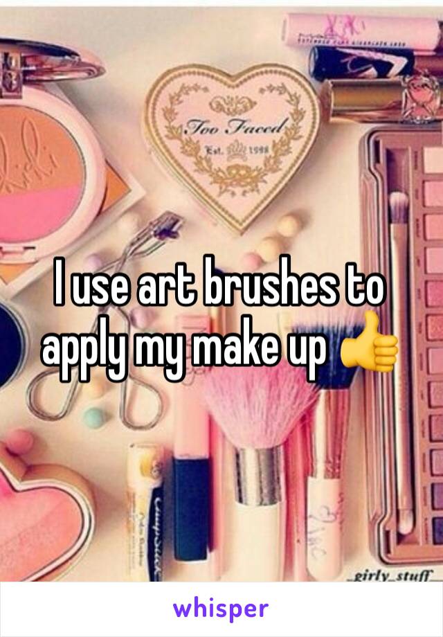 I use art brushes to apply my make up 👍