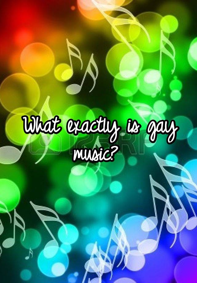 what-exactly-is-gay-music