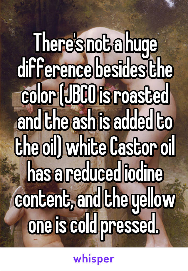 There's not a huge difference besides the color (JBCO is roasted and the ash is added to the oil) white Castor oil has a reduced iodine content, and the yellow one is cold pressed. 