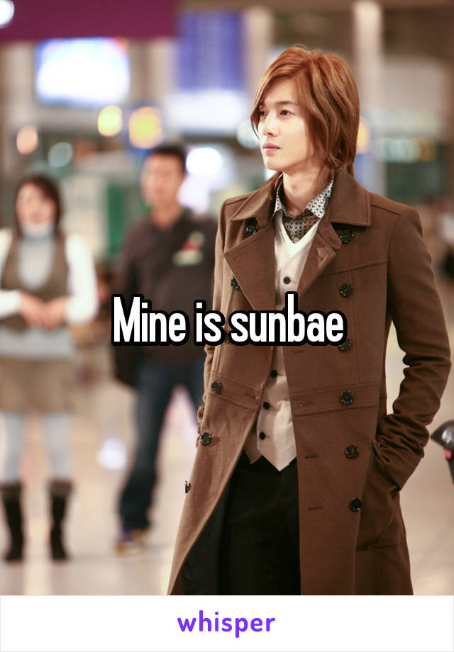 Mine is sunbae