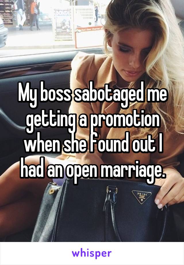 My boss sabotaged me getting a promotion when she found out I had an open marriage.