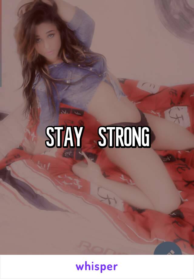 STAY    STRONG