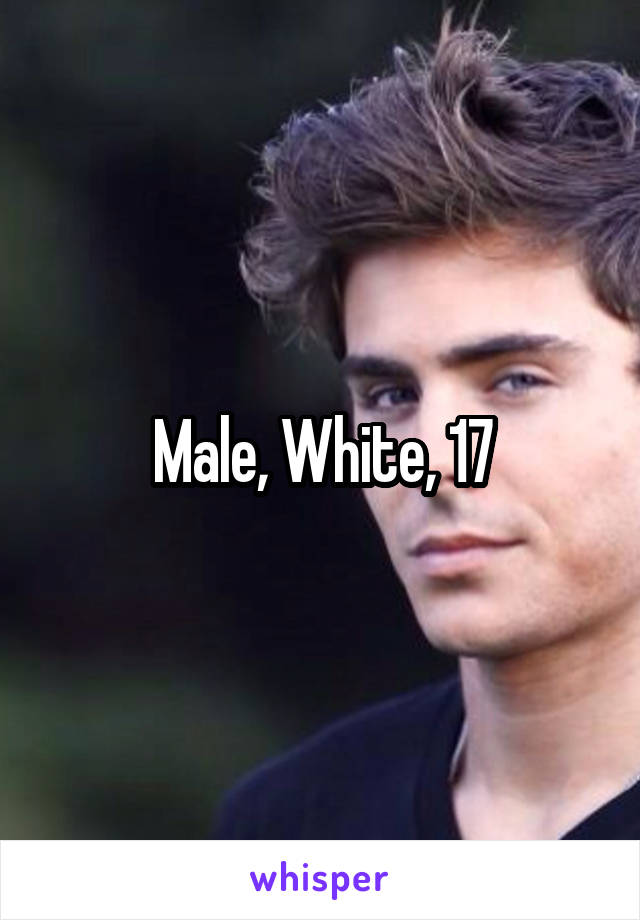 Male, White, 17