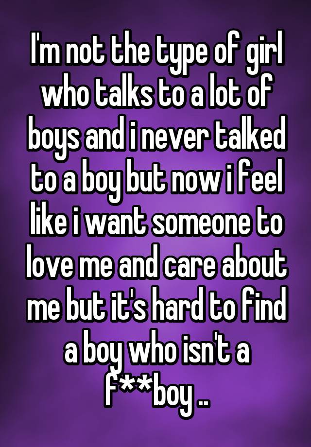 i-m-not-the-type-of-girl-who-talks-to-a-lot-of-boys-and-i-never-talked