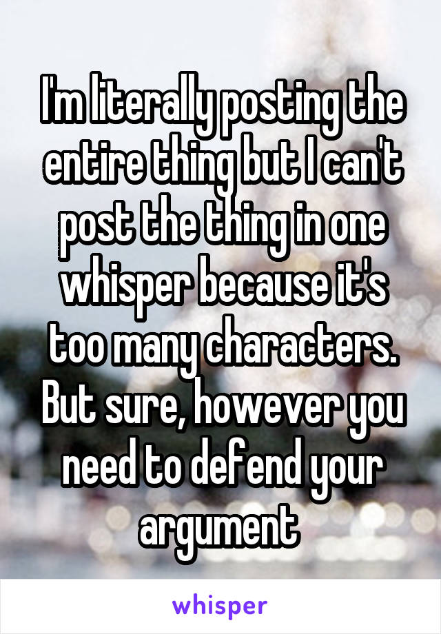 I'm literally posting the entire thing but I can't post the thing in one whisper because it's too many characters. But sure, however you need to defend your argument 