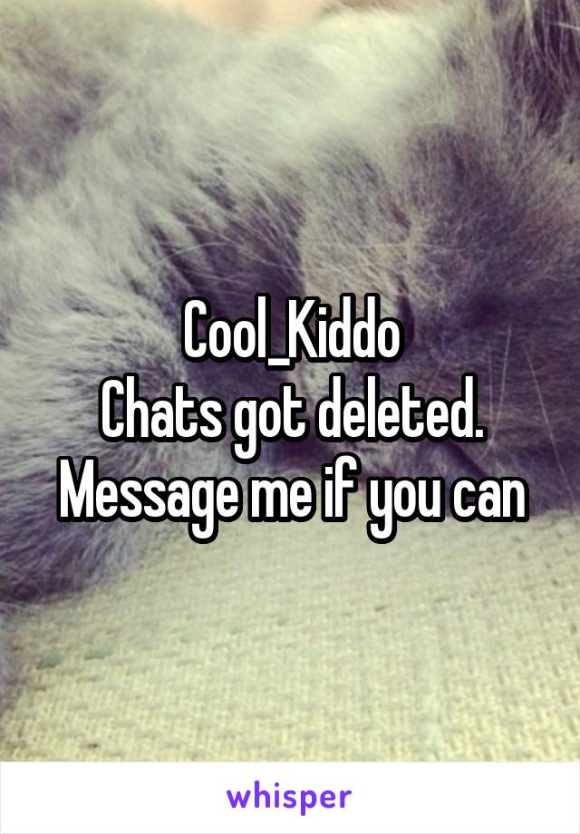 Cool_Kiddo
Chats got deleted.
Message me if you can