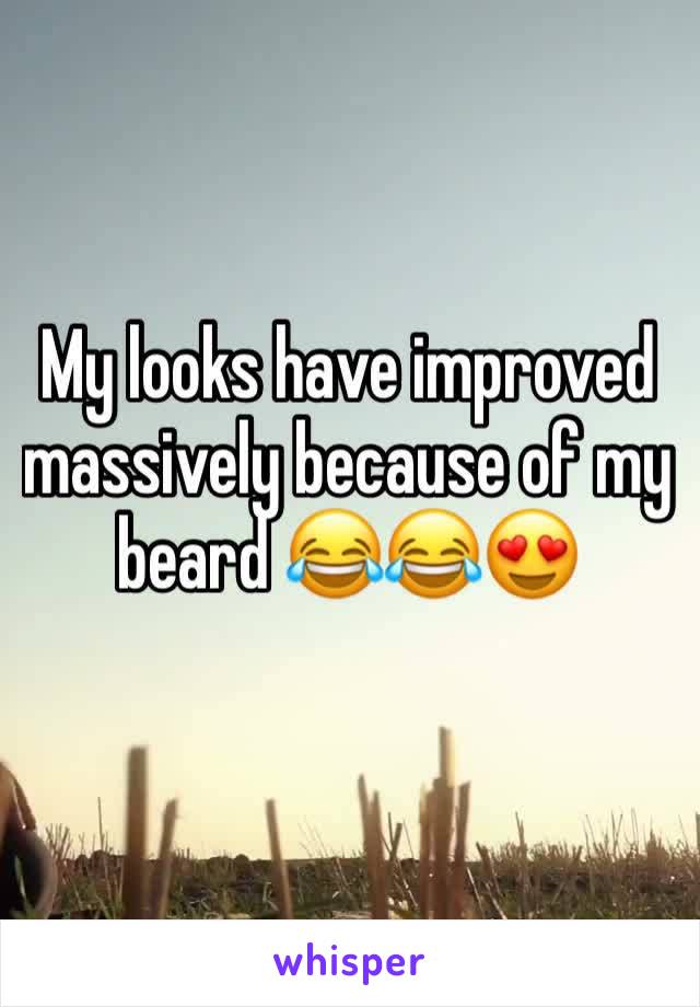 My looks have improved massively because of my beard 😂😂😍 