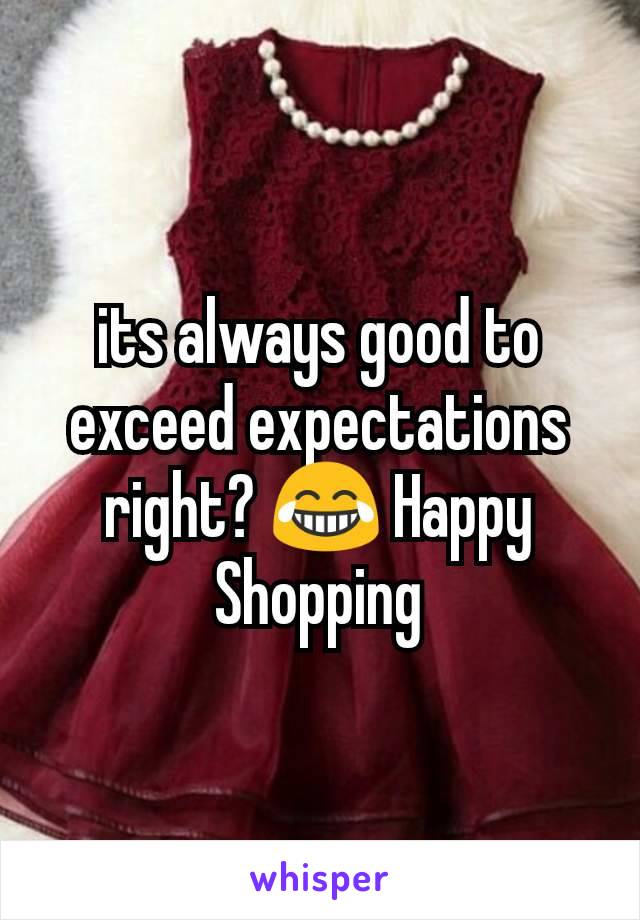 its always good to exceed expectations right? 😂 Happy Shopping