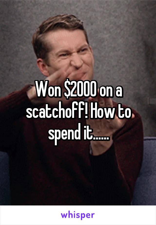 Won $2000 on a scatchoff! How to spend it......