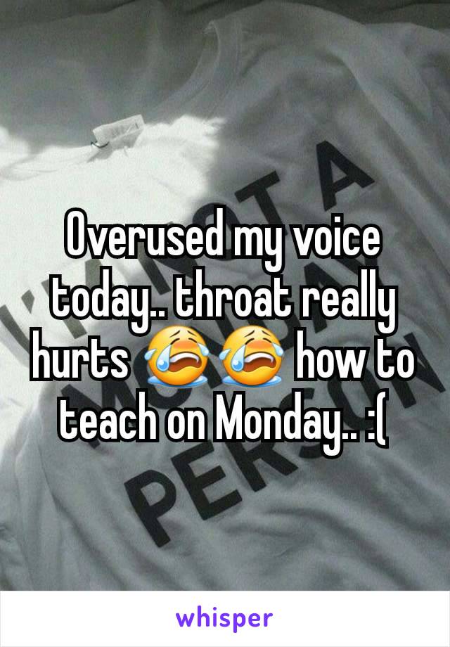 Overused my voice today.. throat really hurts 😭😭 how to teach on Monday.. :(