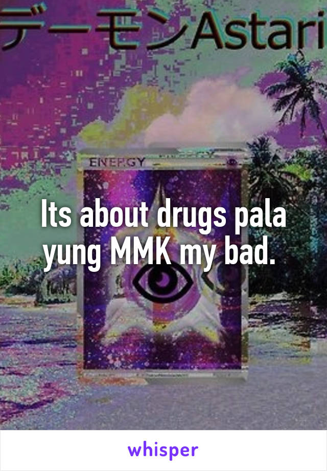 Its about drugs pala yung MMK my bad. 