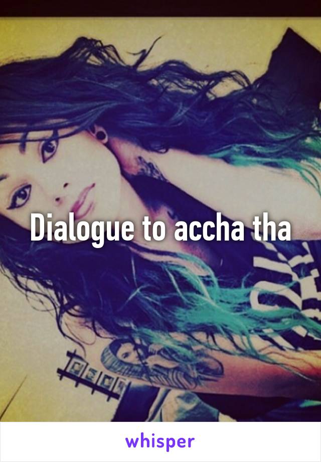 Dialogue to accha tha