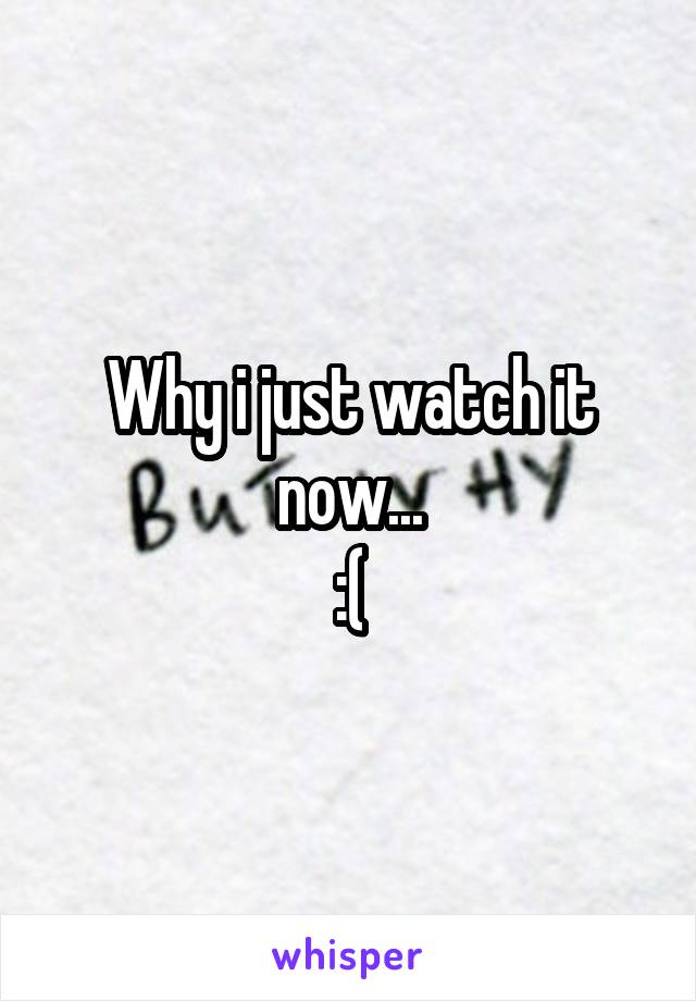 Why i just watch it now...
:(