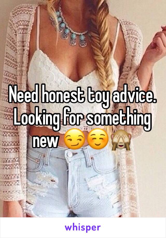 Need honest toy advice. Looking for something new 😏☺️🙈