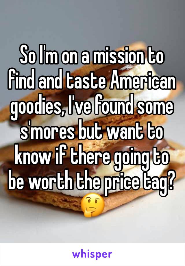 So I'm on a mission to find and taste American goodies, I've found some s'mores but want to know if there going to be worth the price tag? 🤔