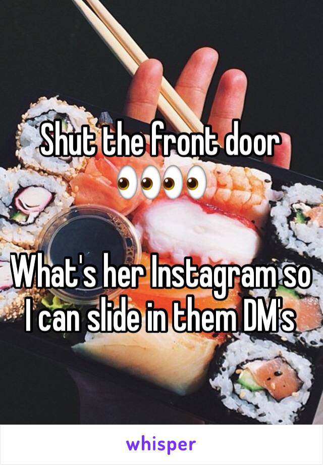 Shut the front door 
👀👀

What's her Instagram so I can slide in them DM's