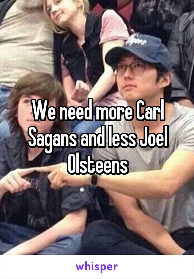 We need more Carl Sagans and less Joel Olsteens