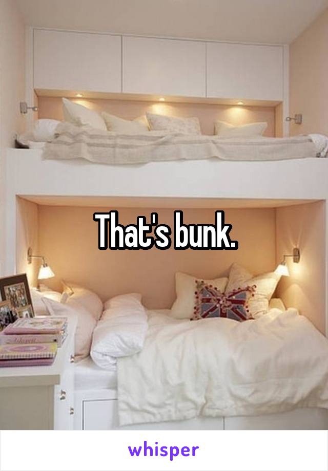 That's bunk.
