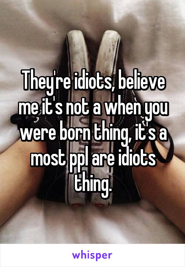 They're idiots, believe me it's not a when you were born thing, it's a most ppl are idiots thing.