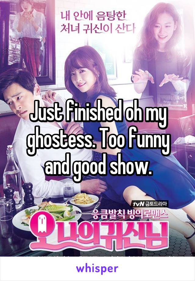 Just finished oh my ghostess. Too funny and good show.