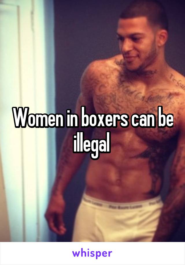 Women in boxers can be illegal 