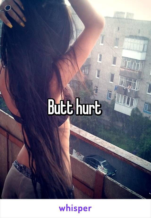 Butt hurt 