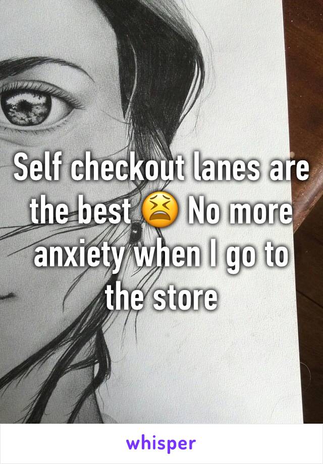 Self checkout lanes are the best 😫 No more anxiety when I go to the store 