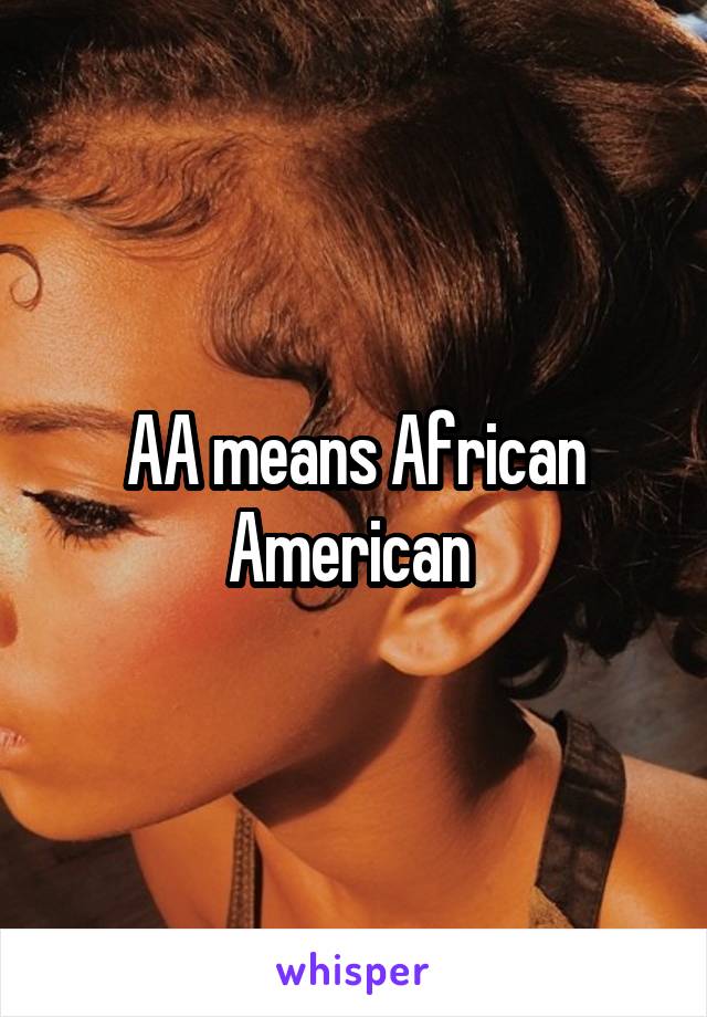 AA means African American 