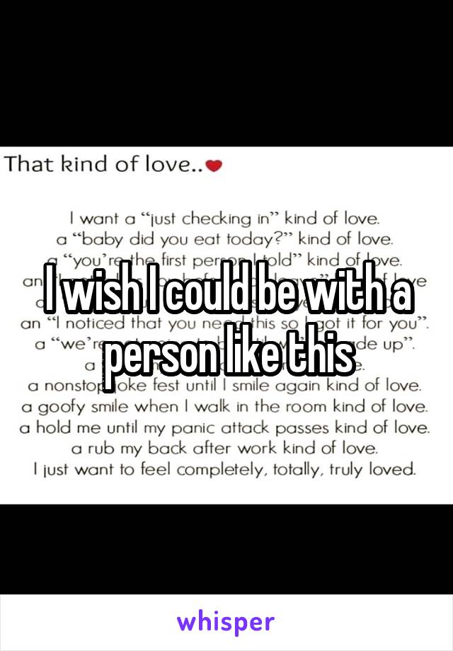 I wish I could be with a person like this