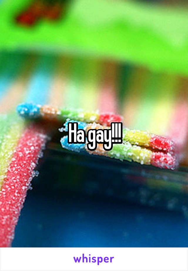 Ha gay!!!