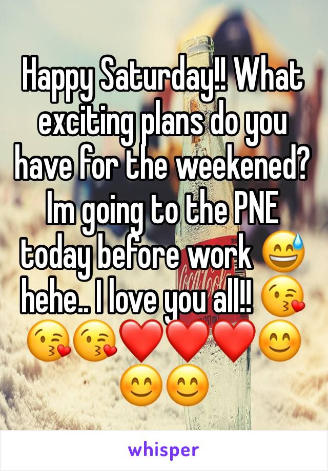 Happy Saturday!! What exciting plans do you have for the weekened? Im going to the PNE today before work 😅 hehe.. I love you all!! 😘😘😘❤️❤️❤️😊😊😊