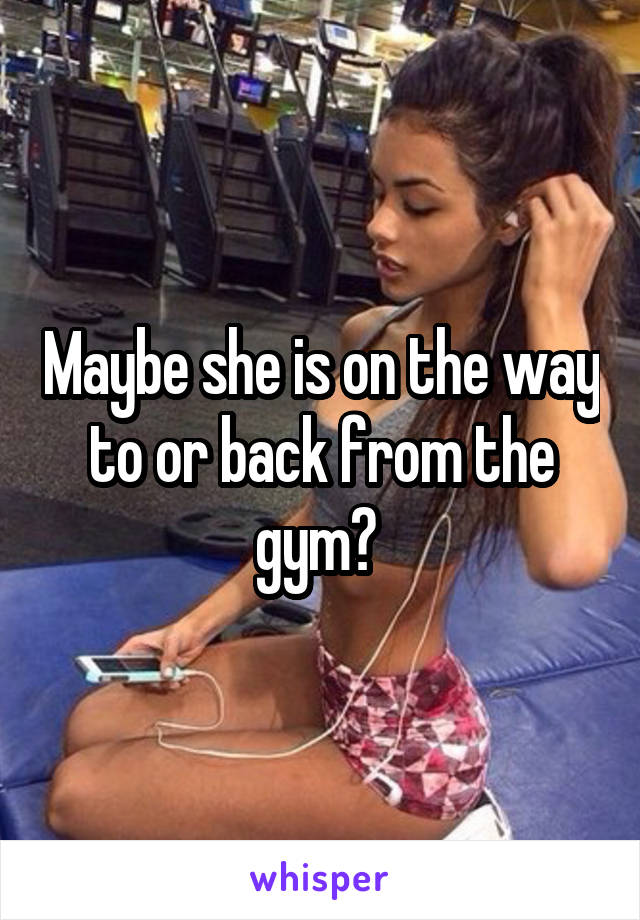 Maybe she is on the way to or back from the gym? 