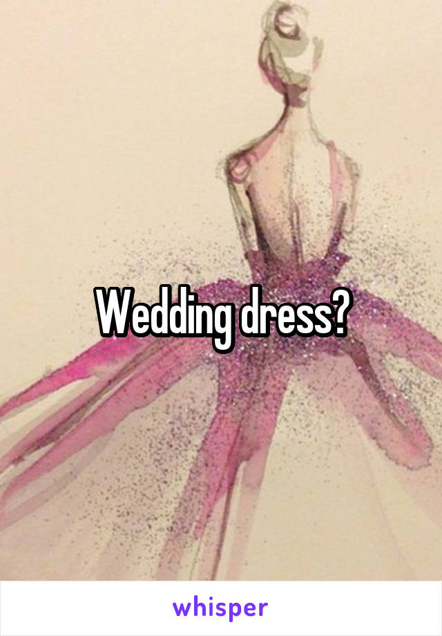 Wedding dress?