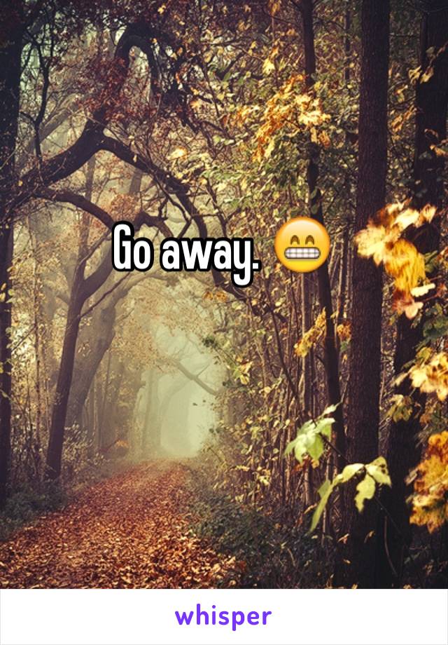 Go away. 😁