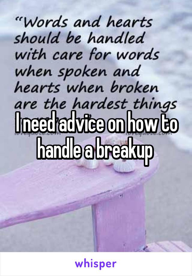 I need advice on how to handle a breakup 
