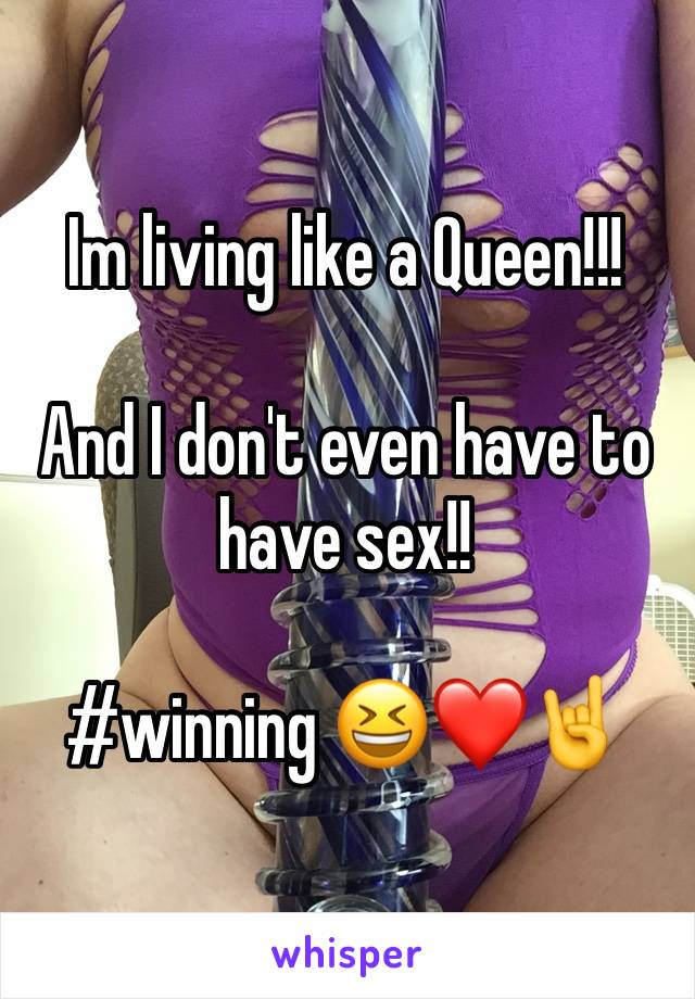 Im living like a Queen!!!

And I don't even have to have sex!!

#winning 😆❤️🤘