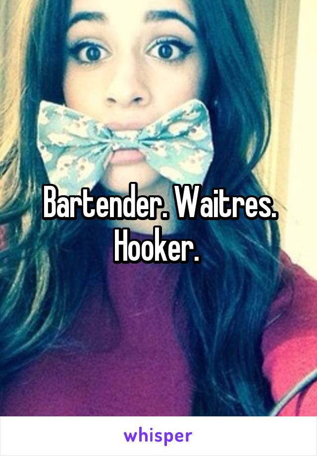 Bartender. Waitres. Hooker. 