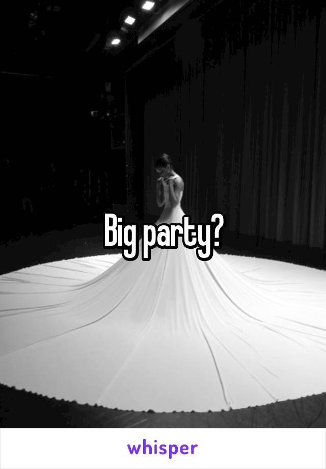 Big party?