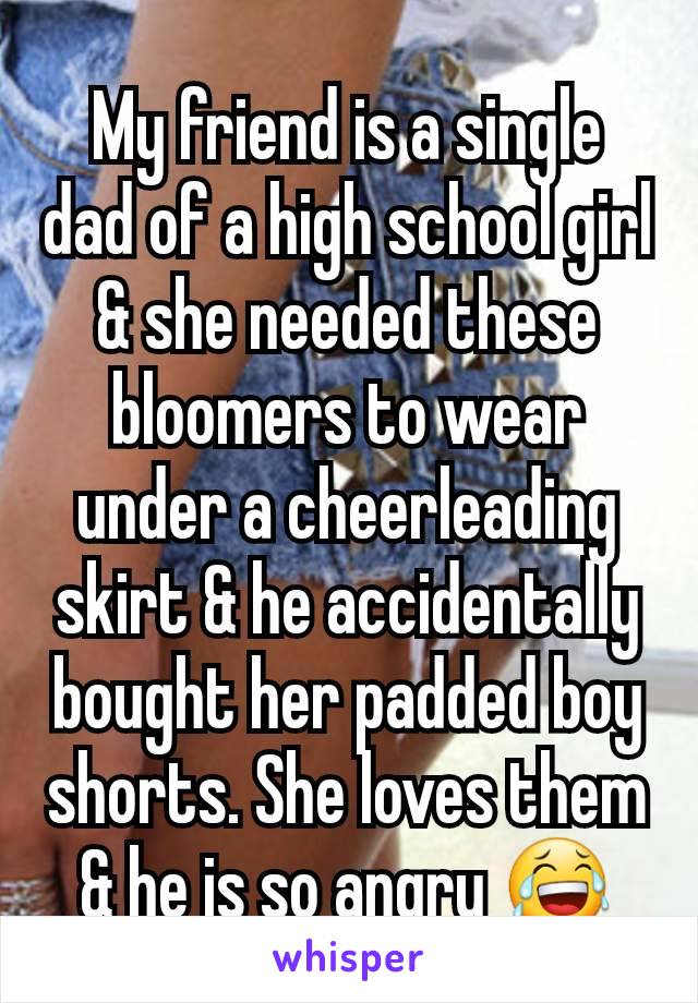 My friend is a single dad of a high school girl & she needed these bloomers to wear under a cheerleading skirt & he accidentally bought her padded boy shorts. She loves them & he is so angry 😂