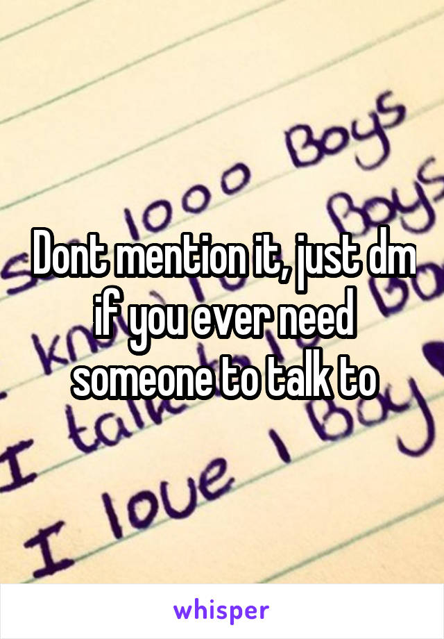 Dont mention it, just dm if you ever need someone to talk to
