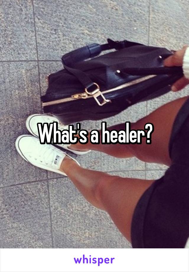 What's a healer?