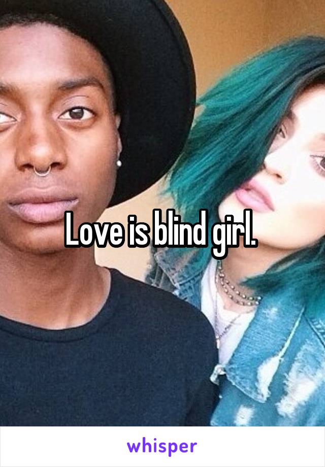 Love is blind girl. 